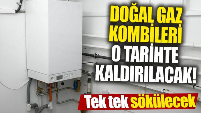 Doğal gaz kombileri o tarihte kaldırılacak! Tek tek sökülecek