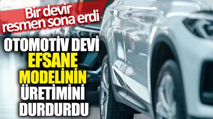 Otomotiv devi efsane modelinin üretimini durdurdu! Bir devir resmen sona erdi