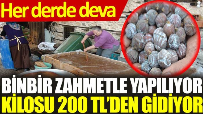 Binbir zahmetle yapılıyor, kilosu 200 TL’den gidiyor! Her derde deva…