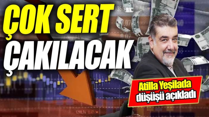 Atilla Yeşilada: Çok sert çakılacak