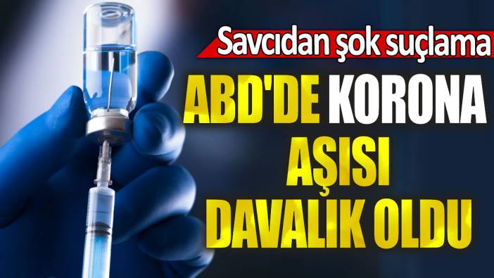 ABD'de korona aşısı davalık oldu: Savcıdan şok suçlama