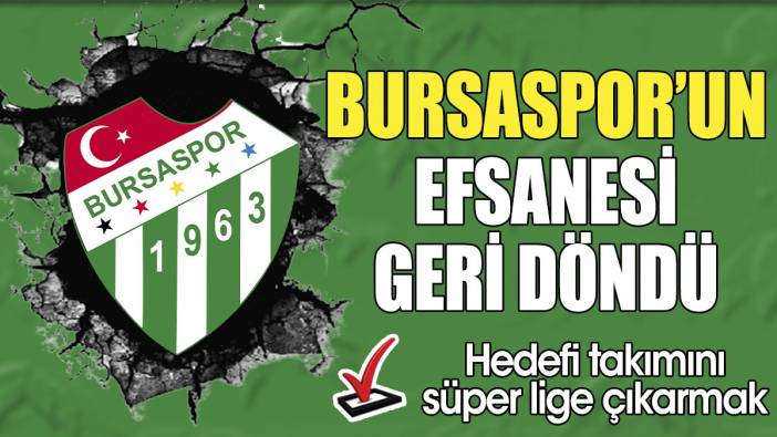 Bursaspor’un efsanesi geri döndü! Hedefi takımını süper lige çıkarmak