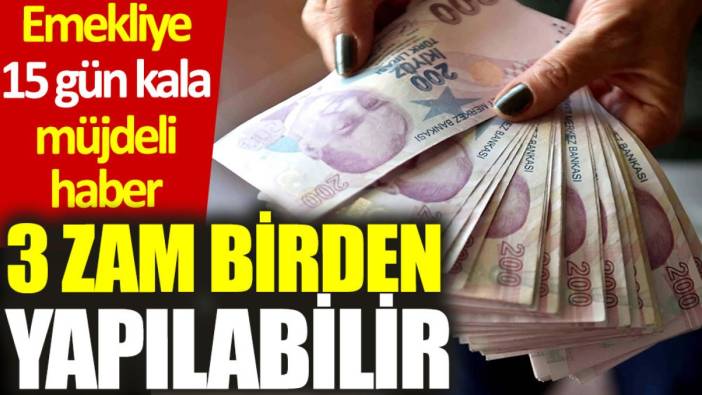 Emekliye 15 gün kala müjdeli haber: 3 zam birden yapılabilir