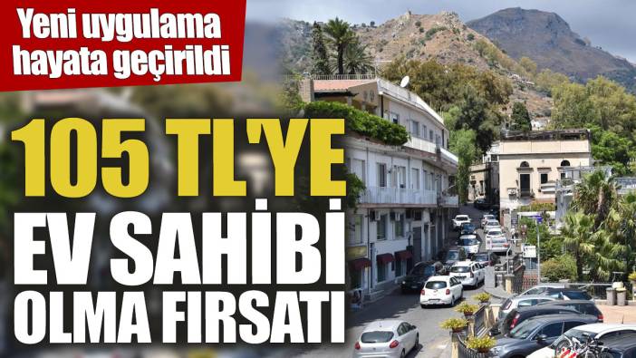 105 TL'ye ev sahibi olma fırsatı! Yeni uygulama hayata geçirildi