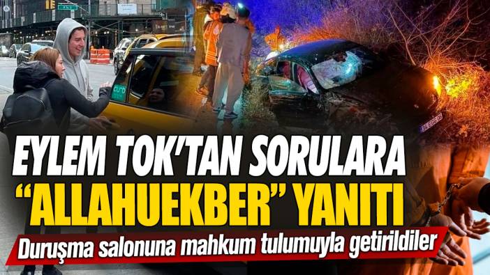 Eylem Tok’tan sorulara “Allahuekber” yanıtı! Duruşma salonuna mahkum tulumuyla getirildiler