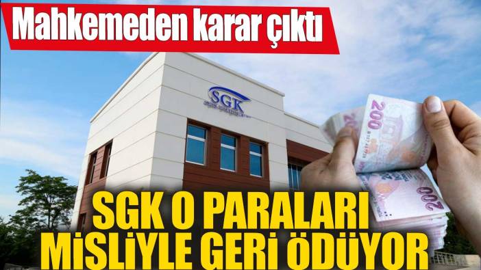 SGK o paraları misliyle geri ödüyor! Mahkemeden karar çıktı