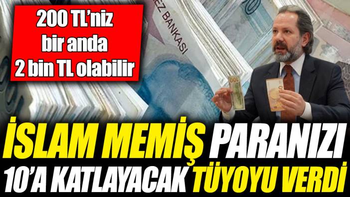 İslam Memiş paranızı 10’a katlayacak tüyoyu verdi! 200 TL’niz bir anda 2 bin TL olabilir