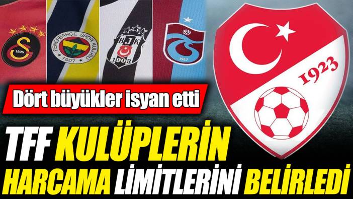 TFF takımların harcama limitlerini belirledi! Dört büyükler isyan etti