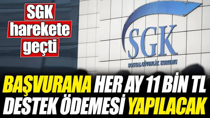 SGK harekete geçti! Başvurana her ay 11 bin TL destek ödemesi yapılacak