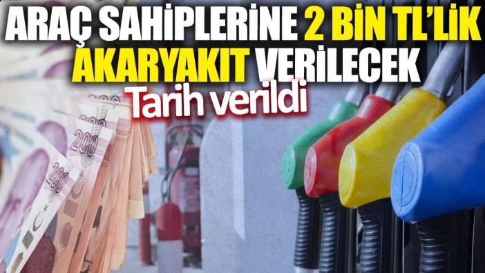 Araç sahiplerine 2 bin TL'lik akaryakıt verilecek! Tarih verildi