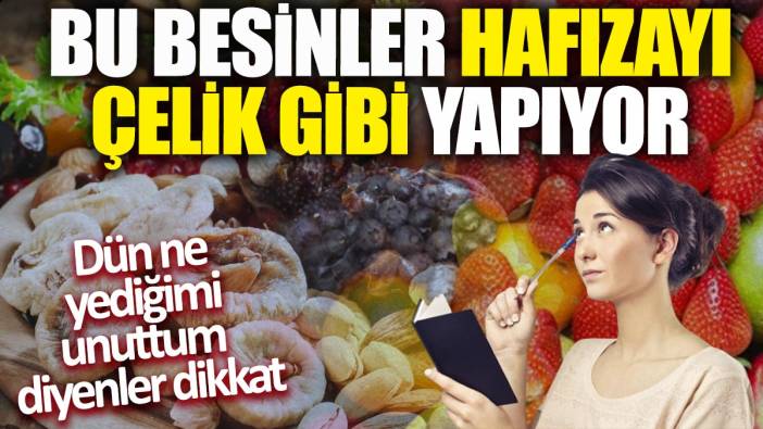 Bu besinler hafızayı çelik gibi yapıyor! Dün ne yediğimi unuttum diyenler dikkat