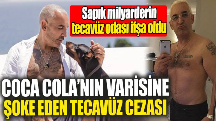 Coca Cola’nın varisine şoke eden tecavüz cezası: Sapık milyarderin tecavüz odası ifşa oldu
