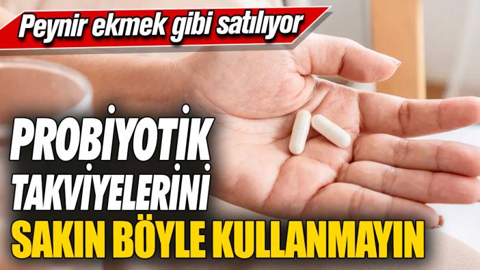 Probiyotik takviyelerini sakın böyle kullanmayın! Peynir ekmek gibi satılıyor