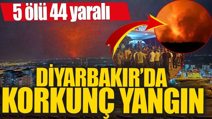 Diyarbakır'da korkunç yangın! 5 ölü 44 yaralı