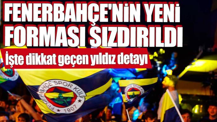 Fenerbahçe'nin yeni forması sızdırıldı! İşte dikkat geçen yıldız detayı