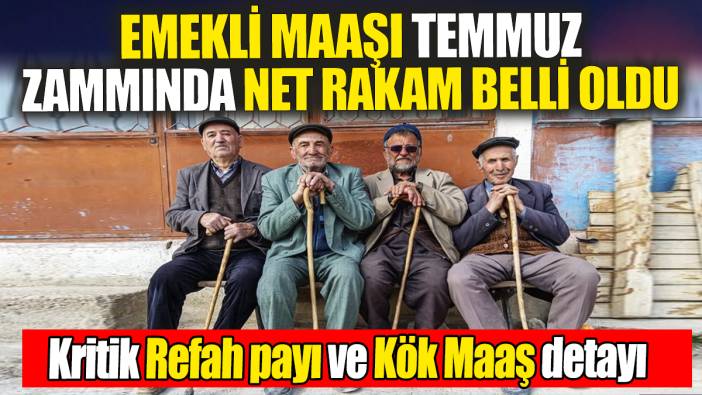 Emekli maaşı temmuz zammında net rakam belli oldu: Kritik Refah Payı ve Kök Maaş detayı