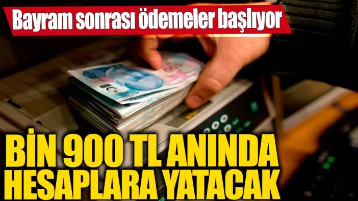 Bayram sonrası ödemeler başlıyor! Bin 900 TL anında hesaplara yatacak