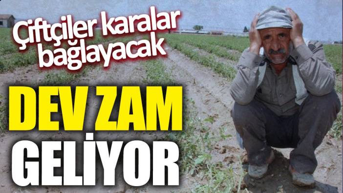 Çiftçiler karalar bağlayacak! Dev zam geliyor
