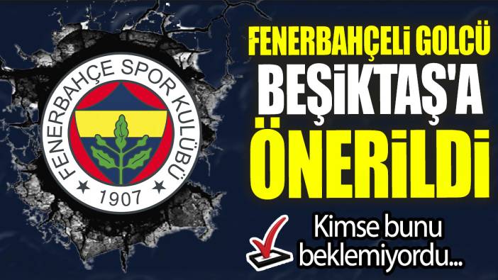 Fenerbahçeli golcü Beşiktaş'a önerildi: Kimse bunu beklemiyordu