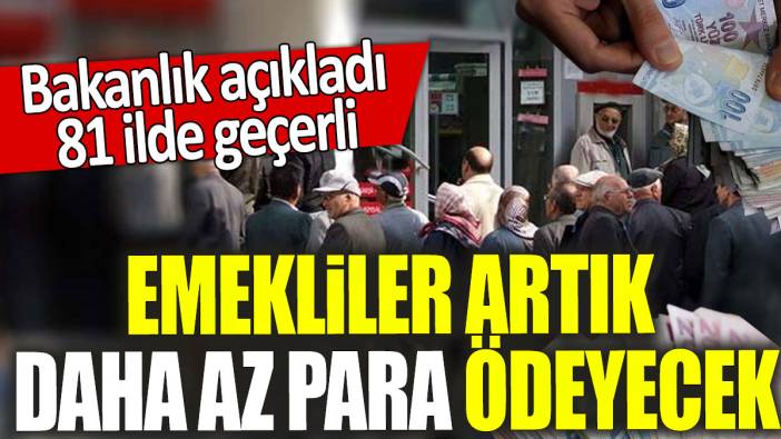 Emekliler artık daha az para ödeyecek: 81 ilde geçerli