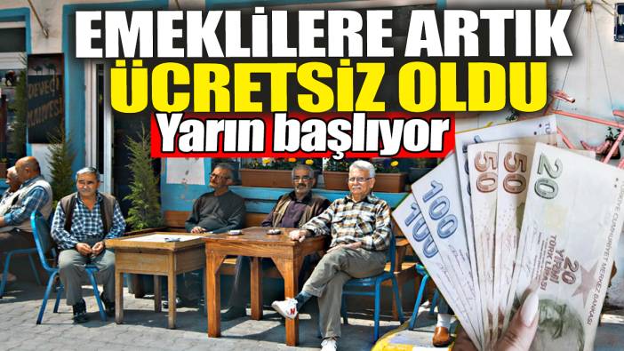 Emeklilere artık ücretsiz oldu: Yarın başlıyor