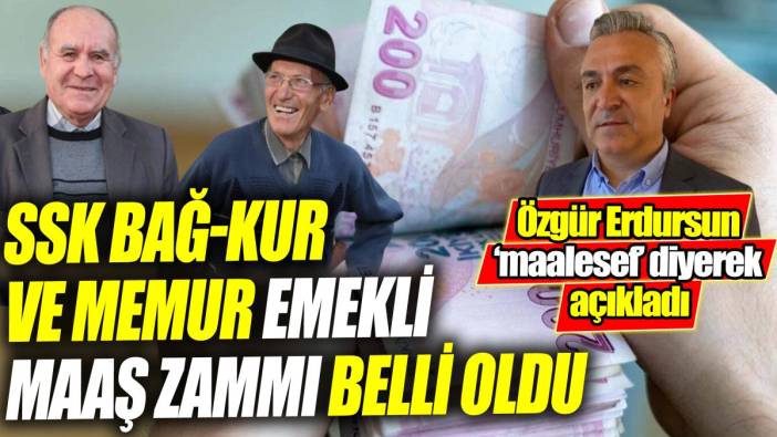 SSK Bağ-Kur ve memur emekli maaş zammı belli oldu ‘SGK Uzmanı Özgür Erdursun ‘maalesef’ diyerek açıkladı