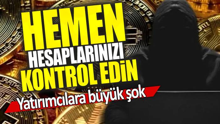 Hemen  hesaplarınızı kontrol edin: Yatırımcılara büyük şok