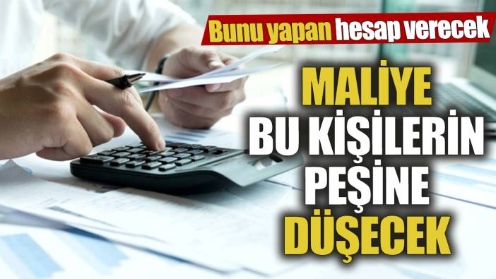 Maliye bu kişilerin peşine düşecek ‘Bunu yapan artık hesap verecek