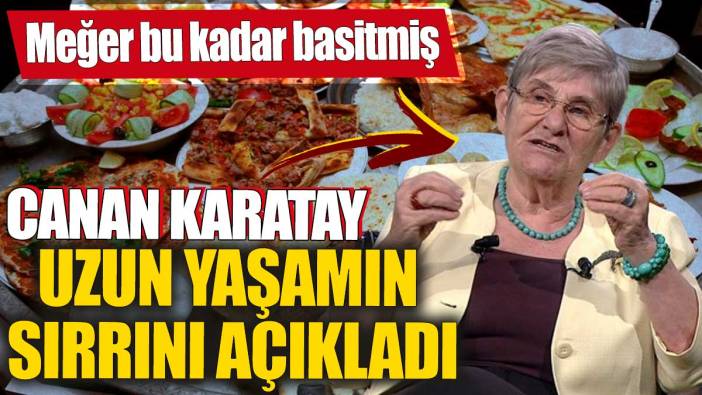 Canan Karatay uzun yaşamın sırrını açıkladı! Meğer bu kadar basitmiş