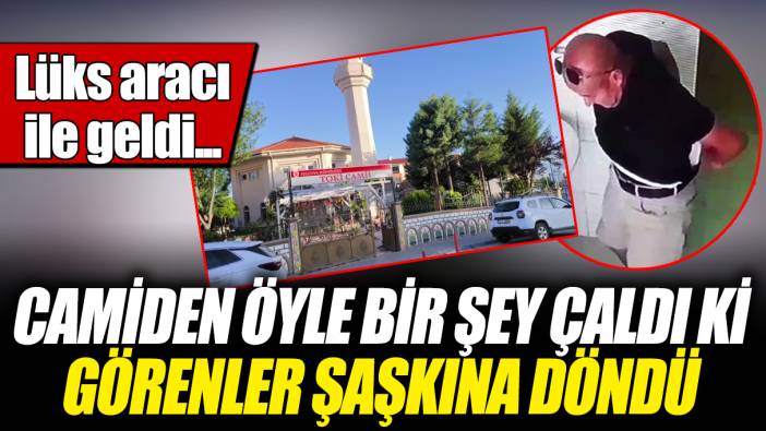 Lüks aracı ile geldi... Camiden öyle bir şey çaldı ki görenler şaşkına döndü