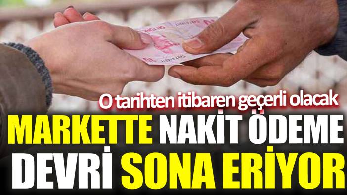 Markette nakit ödeme devri sona eriyor ‘O tarihten itibaren geçerli olacak’