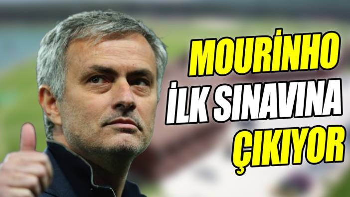 Mourinho ilk sınavına çıkıyor