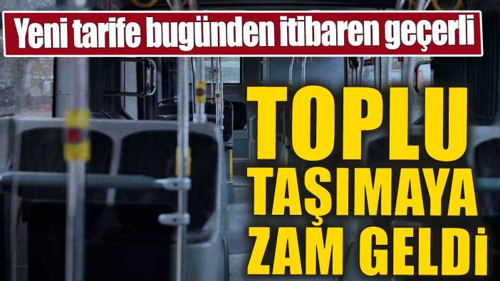 Toplu taşımaya zam geldi! Yeni tarife bugünden itibaren geçerli