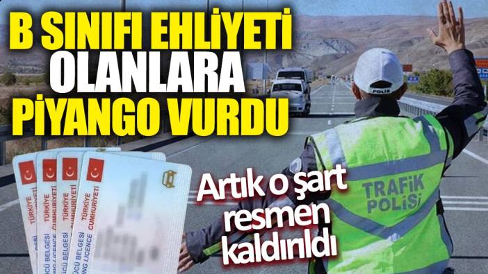 B sınıfı ehliyeti olanlara piyango vurdu: Artık o şart resmen kaldırıldı