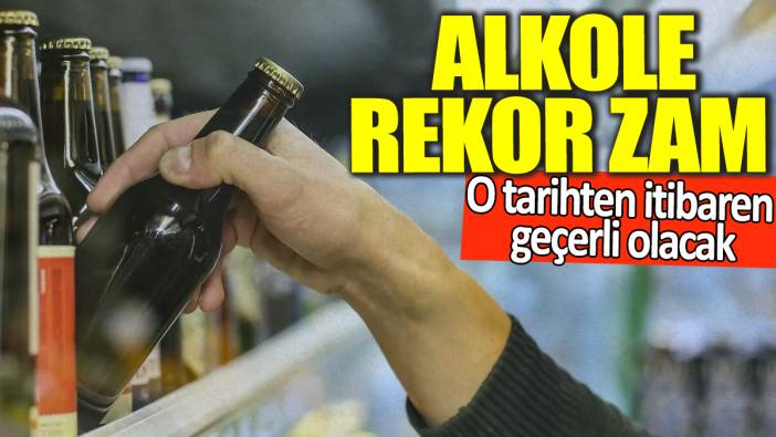 Alkole rekor zam! O tarihten itibaren geçerli olacak