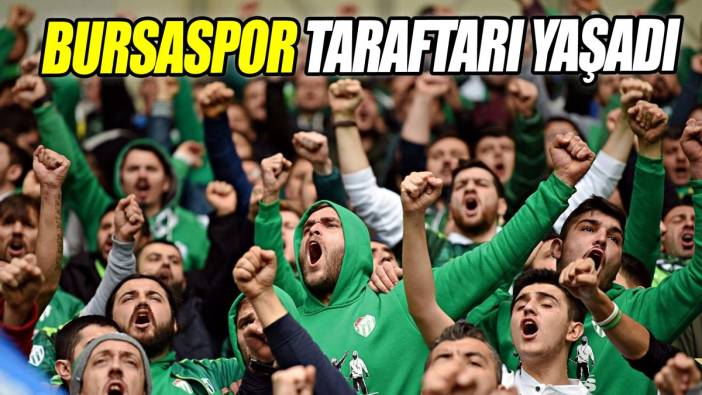 Bursaspor taraftarı yaşadı