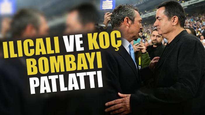 Acun Ilıcalı ve Ali Koç bombayı patlattı