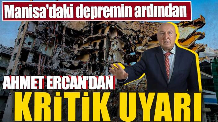 Ahmet Ercan'dan kritik uyarı! Manisa'daki depremin ardından