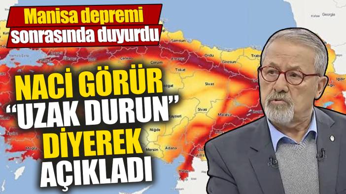 Naci Görür 'Uzak durun' diyerek açıkladı! Manisa depremi sonrasında duyurdu