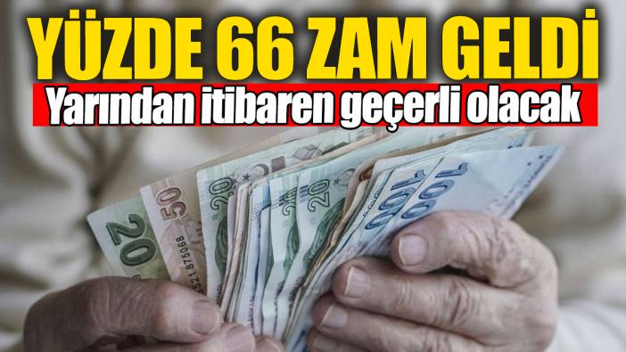 Yüzde 66 zam geldi! Yarından itibaren geçerli olacak