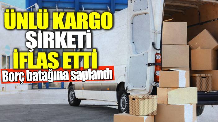 Ünlü kargo şirketi iflas etti! Borç batağına saplandı