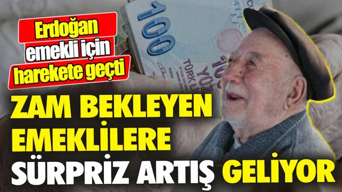 Erdoğan emekli için harekete geçti ‘Zam bekleyen emeklilere sürpriz artış geliyor’