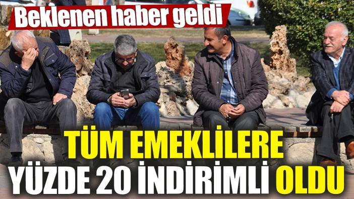 Tüm emeklilere yüzde 20 indirimli oldu! Beklenen haber geldi