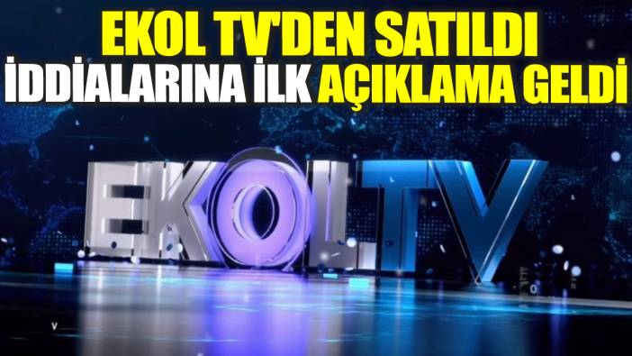 Ekol TV'den satıldı iddialarına ilk açıklama geldi!