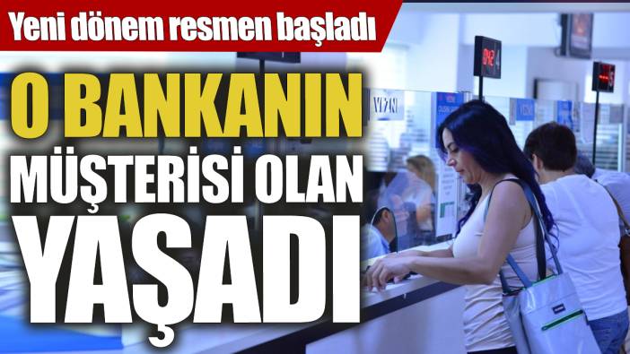 O bankanın müşterisi olan yaşadı! Yeni dönem resmen başladı