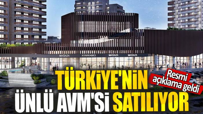 Türkiye'nin ünlü AVM'si satılıyor: Resmi açıklama geldi