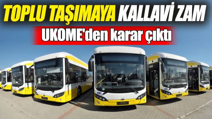 UKOME'den karar çıktı! Toplu taşımaya kallavi zam