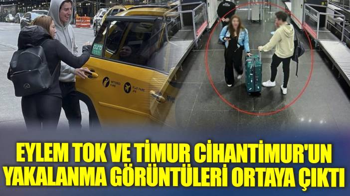 Eylem Tok ve Timur Cihantimur'un yakalanma görüntüleri ortaya çıktı!