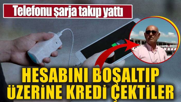 Telefonu şarja takıp yattı. Uyurken hesabını boşaltıp üzerine kredi çektiler