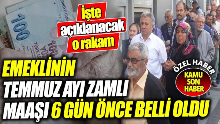 Emeklinin temmuz ayı zamlı maaşı 6 gün önce belli oldu ‘İşte açıklanacak o rakam’